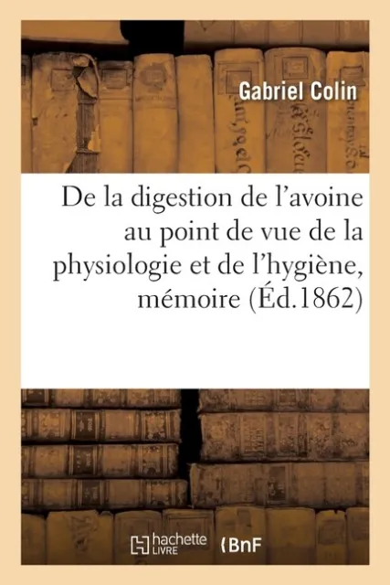 De La Digestion De L'avoine Au Point De Vue De La Physiologie Et De L'hygi?...
