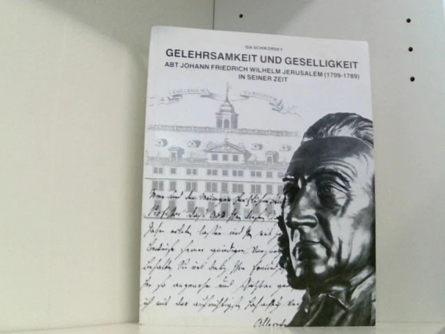Gelehrsamkeit und Geselligkeit. Abt Johann Friedrich Wilhelm Jerusalem (1709-178