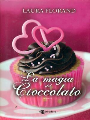La Magia Del Cioccolato Prima Edizione Florand Laura Leggereditore 2013