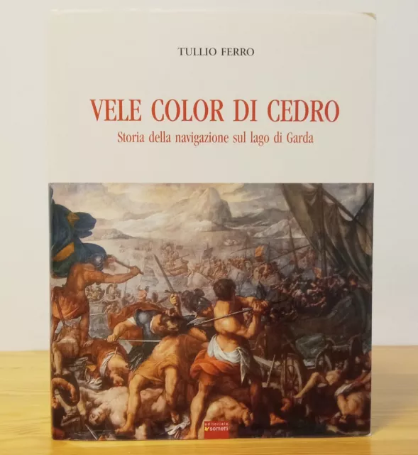 VELE COLOR DI CEDRO - Storia della navigazione sul lago di Garda - Tullio Ferro