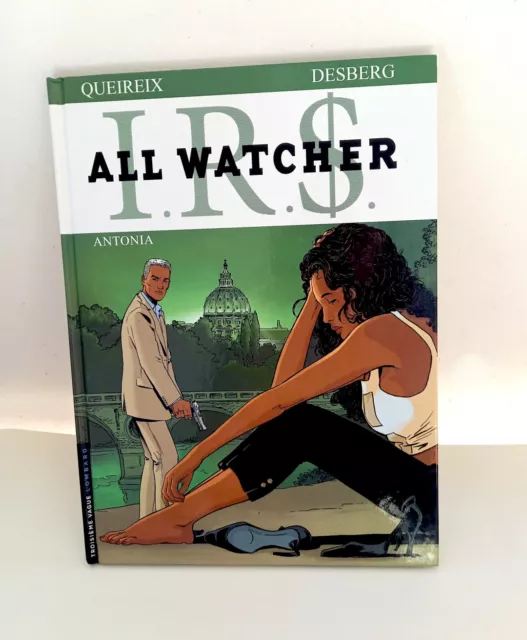 IRS ALL WATCHER Tome 1 "Antonia"  Queireix/Desberg EO 2009 Première Edition