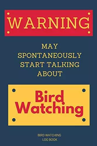 Warning: May Spontaneously Start Talking About Bird Watching Bir
