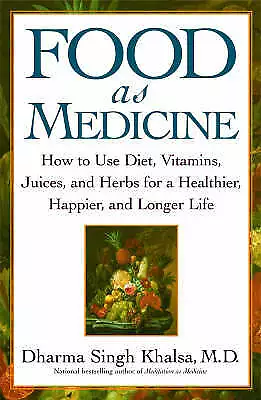 Khalsa, Guru Dharma Singh : Food As Medicine: How to Use Diet, Vitam Great Value