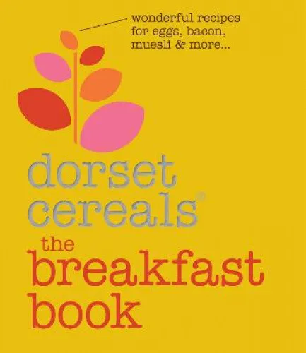 Dorset Cereals(r) the Breakfast Book: Wonderful Recipes for Eggs, Bacon,