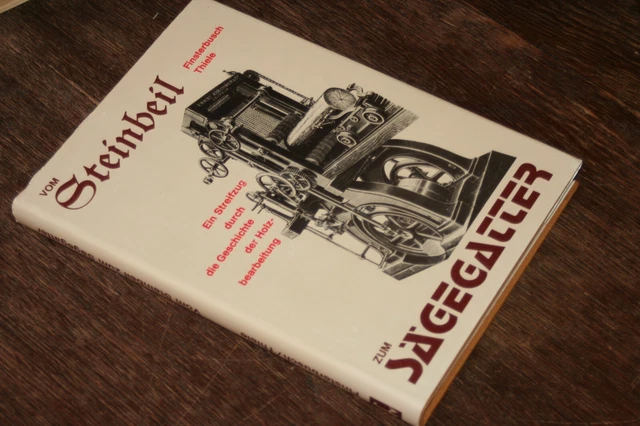 Vom Steinbeil zum Sägegatter. Ein Streifzug durch die Geschichte der Holzbearbei