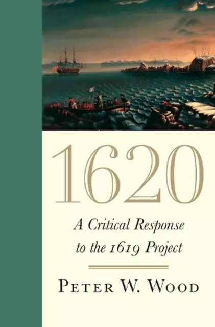 1620: A CRITICAL Response to the 1619 Project by Peter W. Wood (English ...