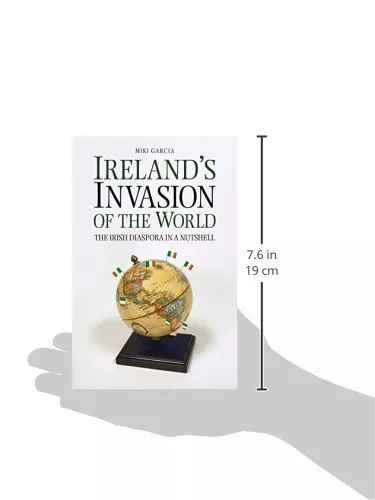 Irelands Invasion of the World: The Irish Diaspora in a Nutshell by Miki Garcia 3