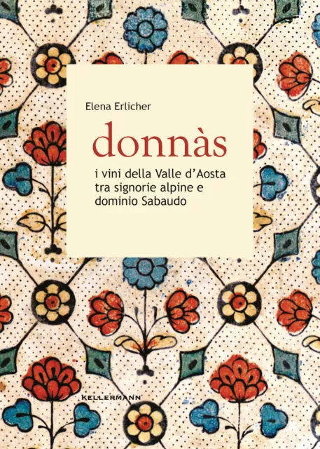 Donnas. I vini della Valle d'Aosta tra signorie alpine e dominio sabaudo -...