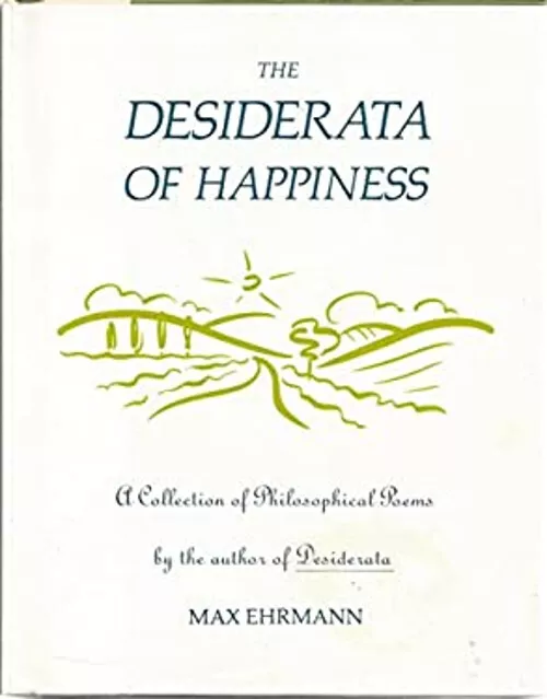 The Desiderata of Happiness : A Collection of Philosophical Poems