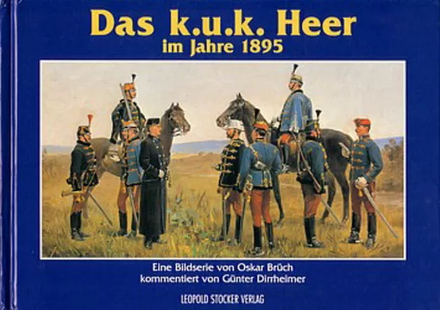 Brüch & Dirrheimer: Das k. u. k. Heer 1895 NEU (KuK Uniformen Waffen Ausrüstung)