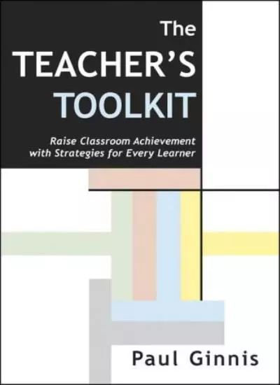 Teacher's Toolkit: Raise Classroom Achievement with Strategies for Every Learne