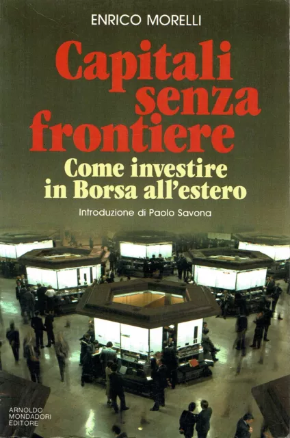 Enrico Morelli : capitali senza frontiere come investire borsa ed. Mondadori A97