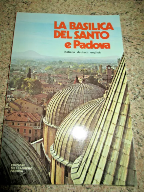 LA BASILICA del SANTO e PADOVA - Ed Messaggero Padova,1981.( tre lingue)  NIRIMA