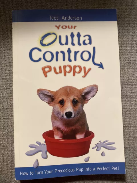 Your Outta Control Puppy : How to Turn Your Precocious Puppy into a Perfect Pet…