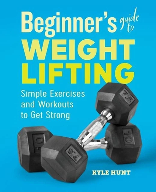 BEGINNER'S GUIDE TO Weight Lifting: Simple Exercises and Workouts to ...