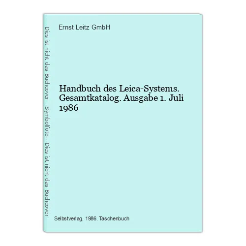Handbuch des Leica-Systems. Gesamtkatalog. Ausgabe 1. Juli 1986 Leitz GmbH, Erns