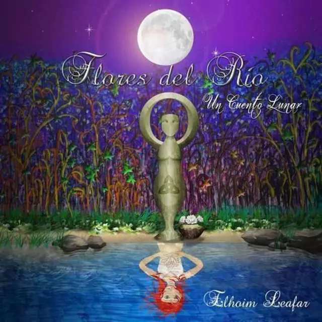 Flores del Ro: Un Cuento Lunar by Elhoim Leafar (Spanish) Paperback Book