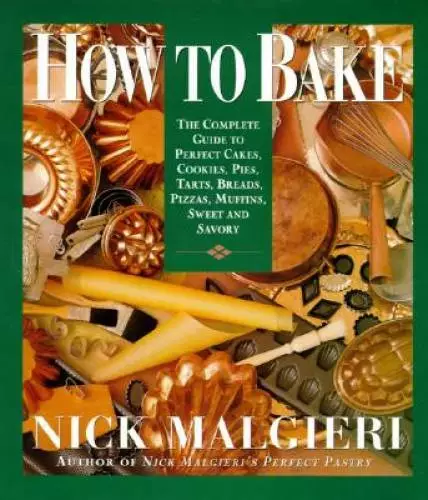 How to Bake: Complete Guide to Perfect Cakes, Cookies, Pies, Tarts, Bread - GOOD