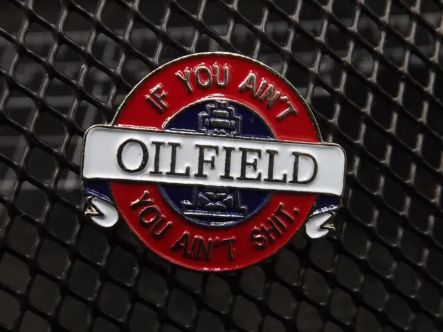 "IF YOU AINT OILFIELD-YOU AINT SH*T" NEW Lapel/Hat Pin Enamel "MAKE A STATEMENT"