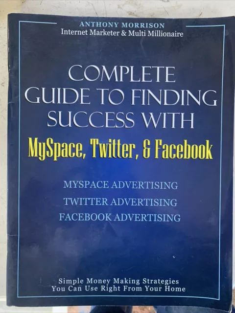 Complete Guide To Finding Success With MySpace, Twitter, & Facebook