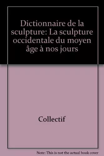 DICTIONNAIRE DE LA SCULPTURE. La sculpture du Moyen Age à nos jours