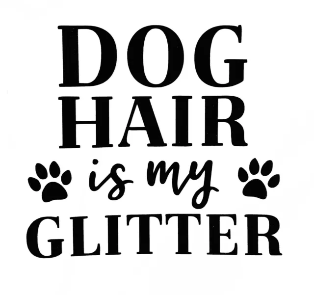 Dog Hair is My Glitter Vinyl Decal - Bumper Sticker - Auto Window Tumbler Decal