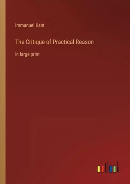 The Critique of Practical Reason: in large print by Immanuel Kant Paperback Book