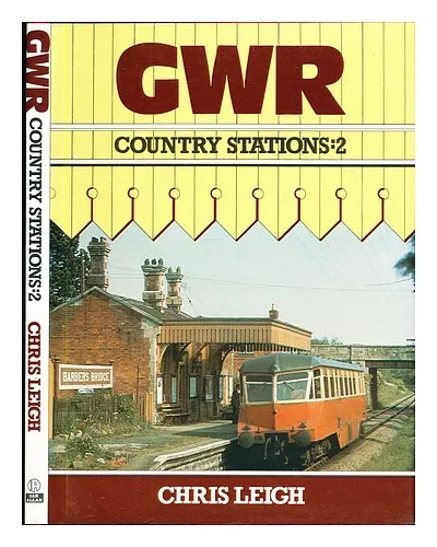 LEIGH, CHRIS GWR country stations 2 / Chris Leigh 1984 First Edition Hardcover