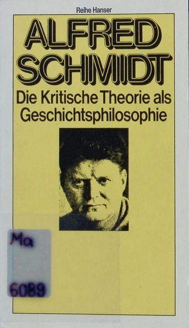 Die kritische Theorie als Geschichtsphilosophie. Schmidt, Alfred: