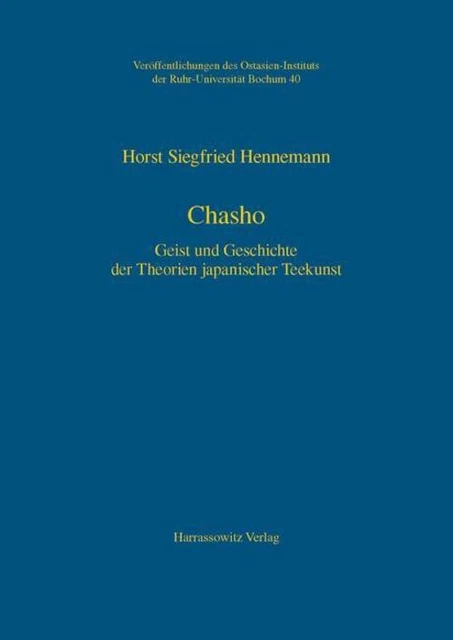 Chasho Geist und Geschichte der Theorien japanischer Teekunst Horst S Hennemann