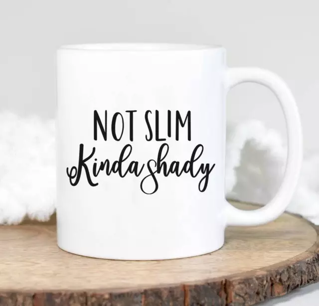 Not Slim Kinda Shady Coffee Mug Sarcastic Mug Funny Women Cup Funny Cup For