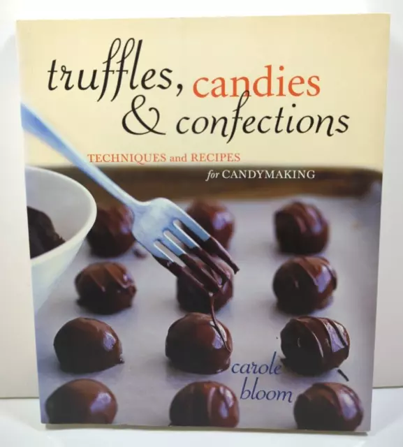 Techniques Recipes For Candymaking Truffles Candies & Confections Chocolates