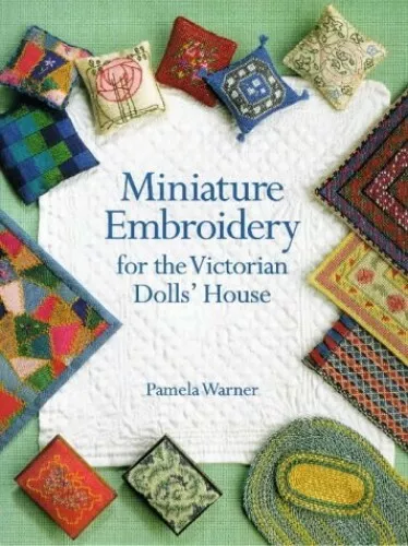 Miniature Embroidery for the Victorian Dolls' by Warner, Ms Pamela J. 1861080956