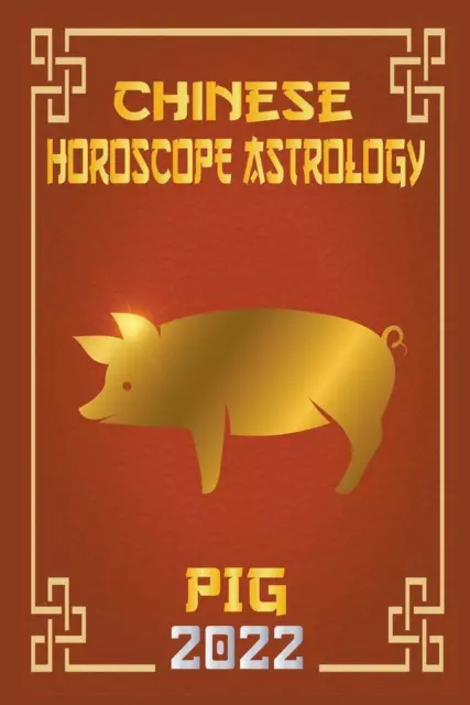 Pig Chinese Horoscope & Astrology 2022 | Zhouyi Feng Shui | englisch