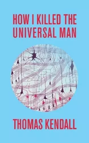 Thomas Kendall How I Killed the Universal Man (Poche)