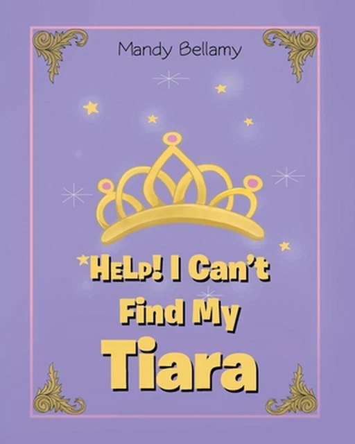 HELP! I CAN'T Find My Tiara by Mandy Bellamy Paperback Book 30.54
