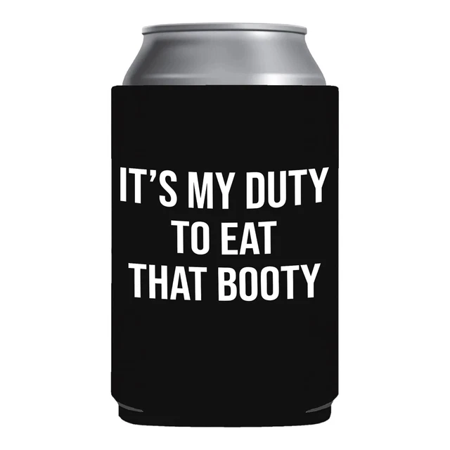 Funny Beer Koozie Its my duty to eat that booty College Bachelor Party Gift NEW