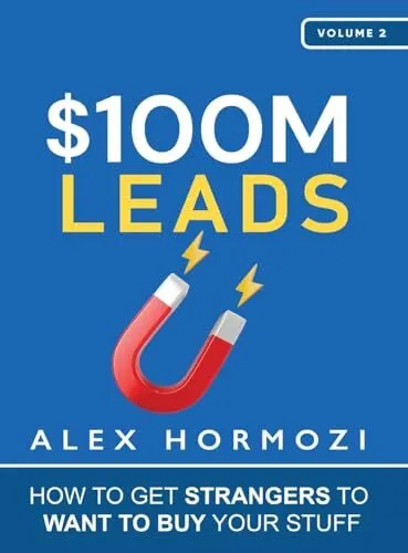 $100M Leads: How to Get Strangers To ..., Hormozi, Alex