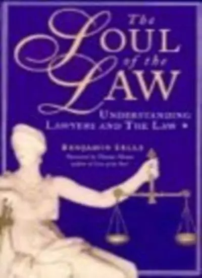 The Soul of the Law: Understanding Lawyers and the Law,Benjamin