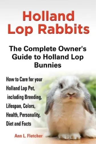 Ann L Fletcher Holland Lop Rabbits The Complete Owner's Guide to Holland (Poche)