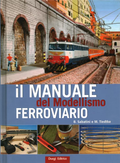 Il manuale del modellismo ferroviario - Benedetto Sabatini, Markus Tiedkte