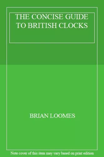 THE CONCISE GUIDE TO BRITISH CLOCKS,Brian Loomes