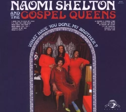 Naomi & The Gospel Queens Shelton - What Have You Done,My Brother?  Cd New!