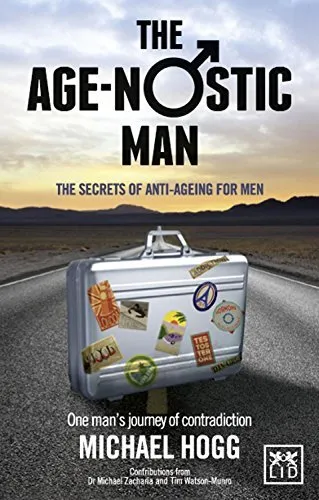 Age-Nostic Man: The secrets of anti-agei... by Michael Hogg Paperback / softback
