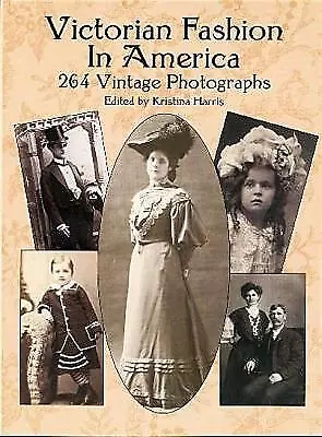 Victorian Fashion in America: 264 Vintage Photogr- Harris, 0486418146, paperback