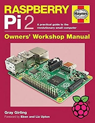 Raspberry Pi 2 Manual: A Practical Guide to the Revol by Gray Girling 1785210734