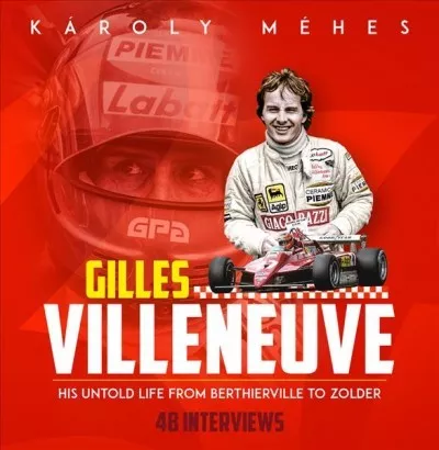 Gilles Villeneuve : His Untold Life from Berthierville to Zolder, Hardcover b...