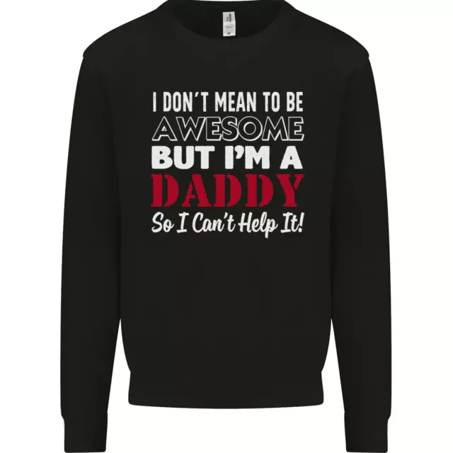 I Dont Mean to but Im a Daddy Fathers Day Mens Sweatshirt Jumper