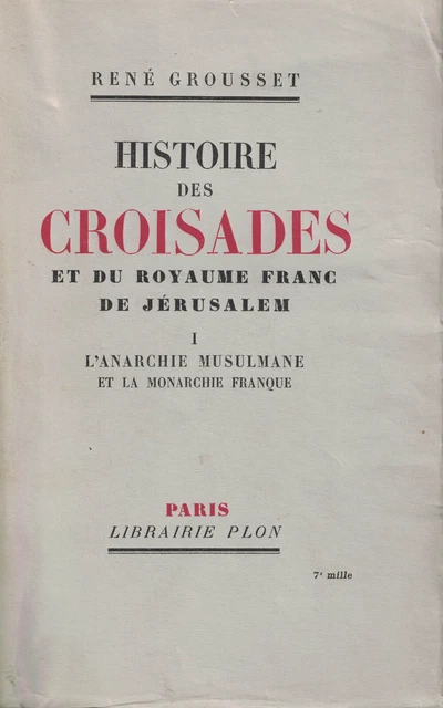 Histoire Des Croisades Et Du Royaume Franc De Jérusalem. Par René Grousset.