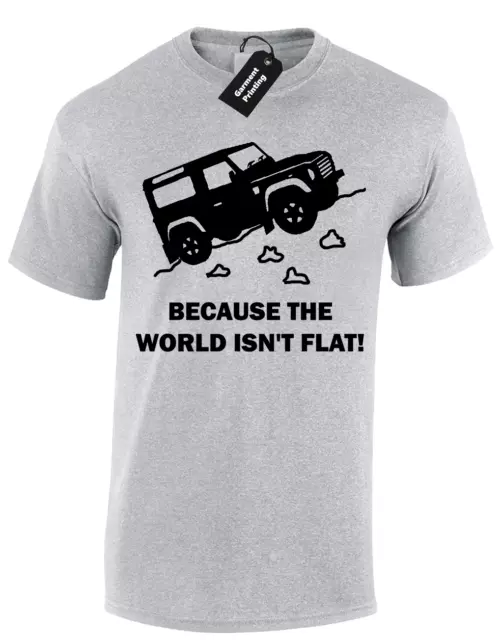 Because World Isn't Flat Mens T Shirt Land Off Road Rover Discovery 4X4 Defender